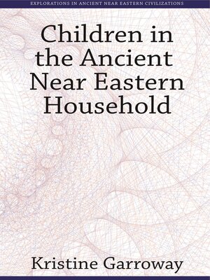 cover image of Children in the Ancient Near Eastern Household